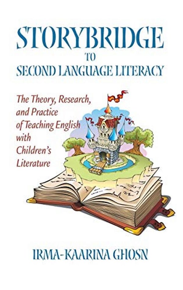 Storybridge To Second Language Literacy: The Theory, Research And Practice Of Teaching English With Children's Literature-..