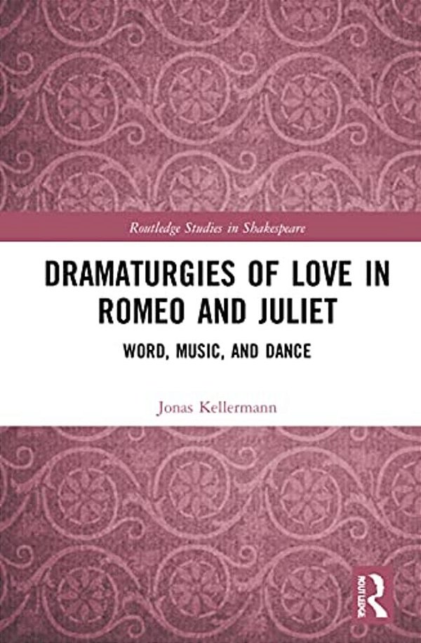 Dramaturgies Of Love In Romeo And Juliet: Word, Music, And Dance-..