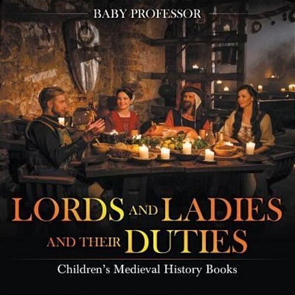 Lords And Ladies And Their Duties- Children's Medieval History Books-..