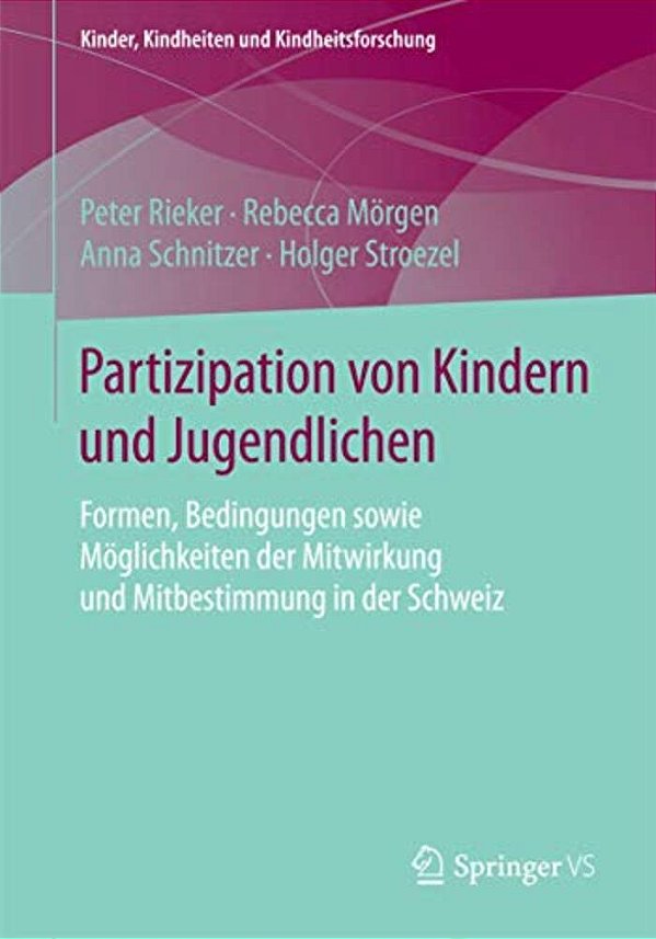 Partizipation Von Kindern Und Jugendlichen: Formen, Bedingungen Sowie Möglichkeiten Der Mitwirkung Und Mitbestimmung In Der Schweiz-..