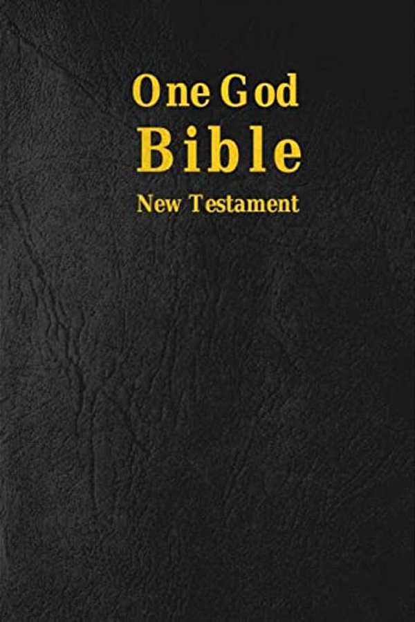 One God Bible: New Testament-..