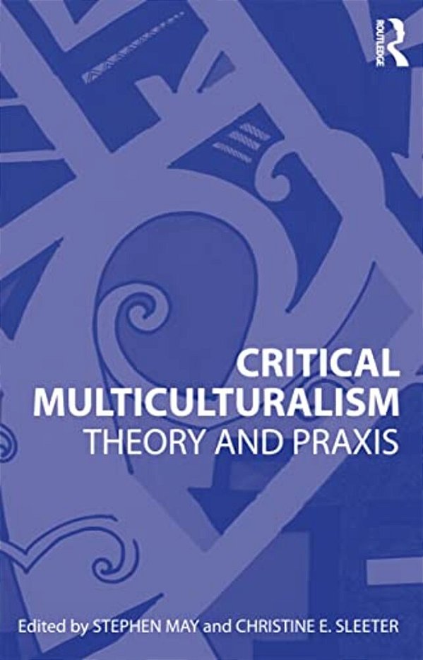 Critical Multiculturalism: Theory And Praxis-..
