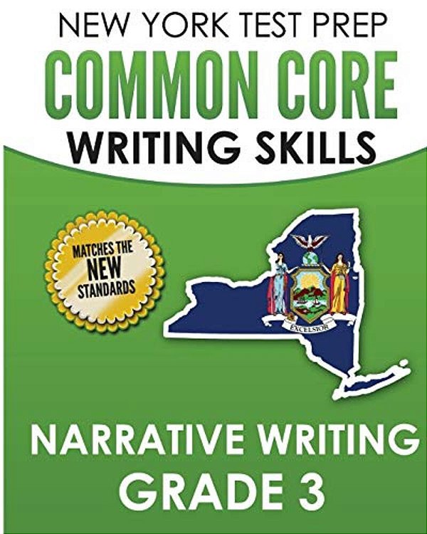 New York Test Prep Common Core Writing Skills Narrative Writing Grade 3: Covers The Next Generation Ela Standards-..