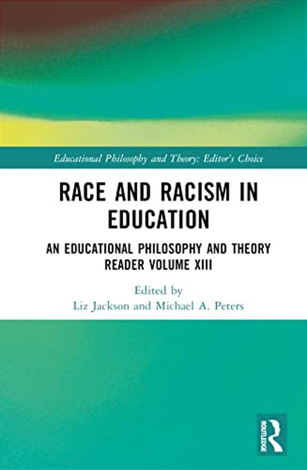 Race And Racism In Education: An Educational Philosophy And Theory Reader Volume XIII-..