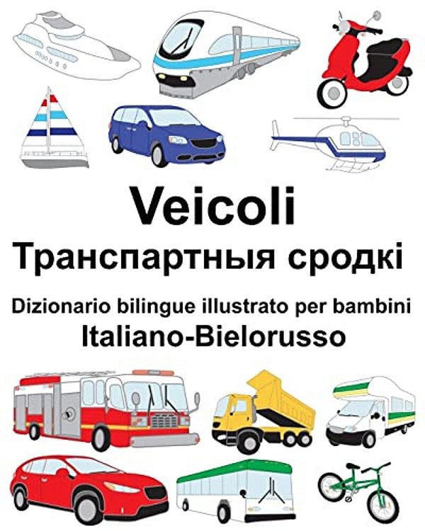 Italiano-Bielorusso Veicoli Dizionario Bilingue Illustrato Per Bambini-..