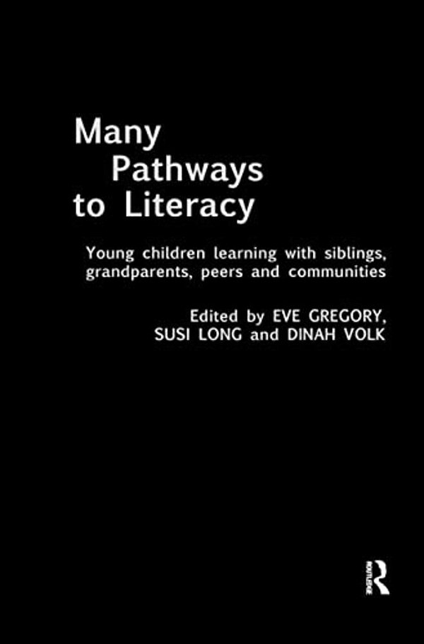 Many Pathways To Literacy: Young Children Learning With Siblings, Grandparents, Peers And Communities-..