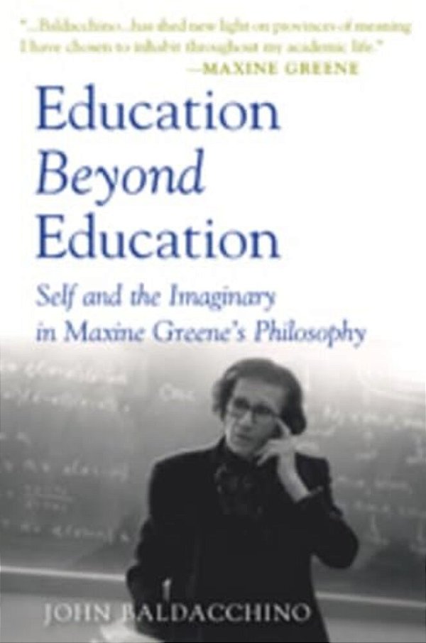 Education Beyond Education: Self And The Imaginary In Maxine Greene's Philosophy-..