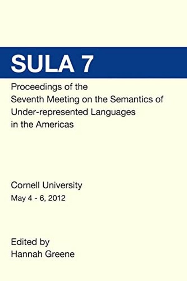Sula 7 Proceedings Of The Seventh Conference On The Semantics Of Under-Represented Languages In The Americas-..