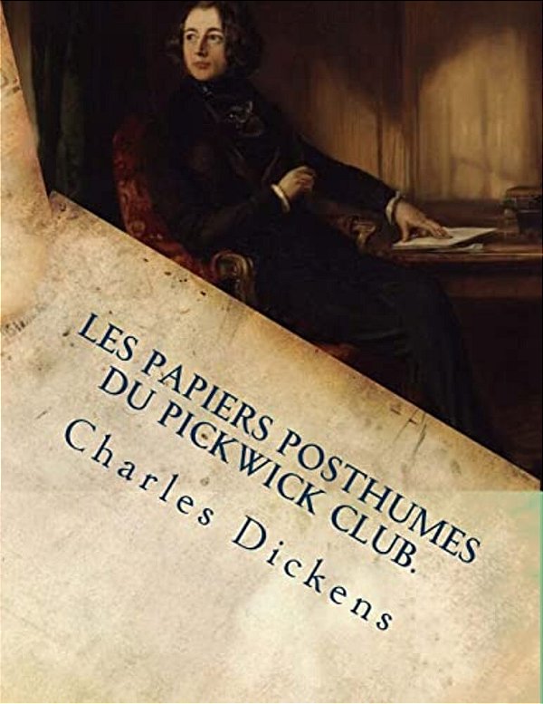 Les Papiers Posthumes Du Pickwick Club. -..