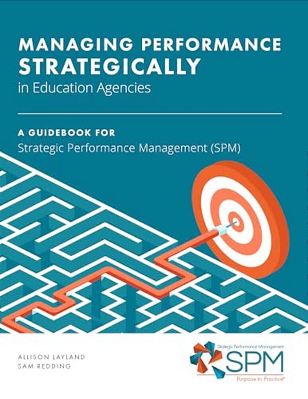 Managing Performance Strategically In Education Agencies: A Guidebook For Strategic Performance Management-..
