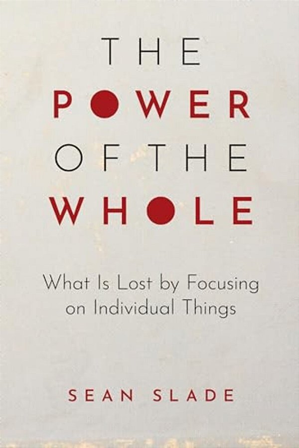 Power Of The Whole: What Is Lost By Focusing On Individual Things-..