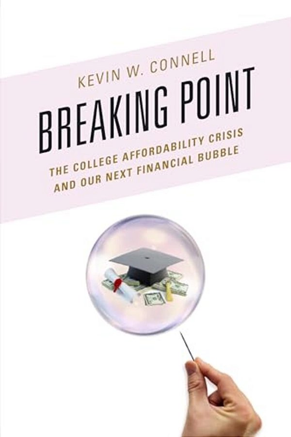Breaking Point: The College Affordability Crisis And Our Next Financial Bubble-..