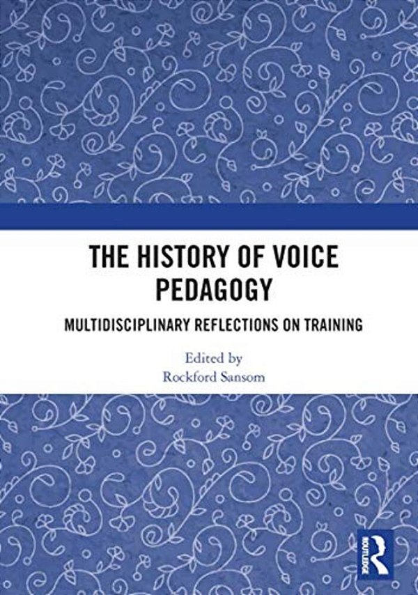 The History Of Voice Pedagogy: Multidisciplinary Reflections On Training-..