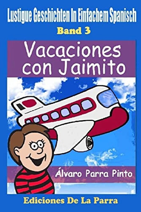 Lustige Geschichten In Einfachem Spanisch 3: Vacaciones Con Jaimito-..