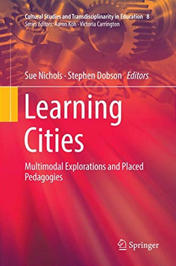 Learning Cities: Multimodal Explorations And Placed Pedagogies-..