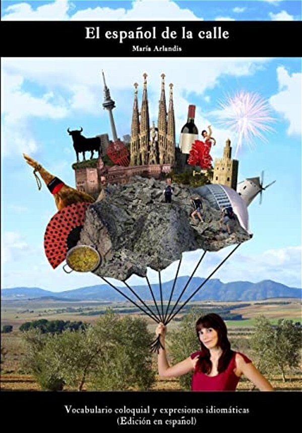El Español De La Calle: Vocabulario Coloquial Y Expresiones Idiomáticas (Spanish Edition)-..