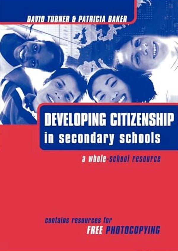 Developing Citizenship In Schools: A Whole School Resource For Secondary Schools-..