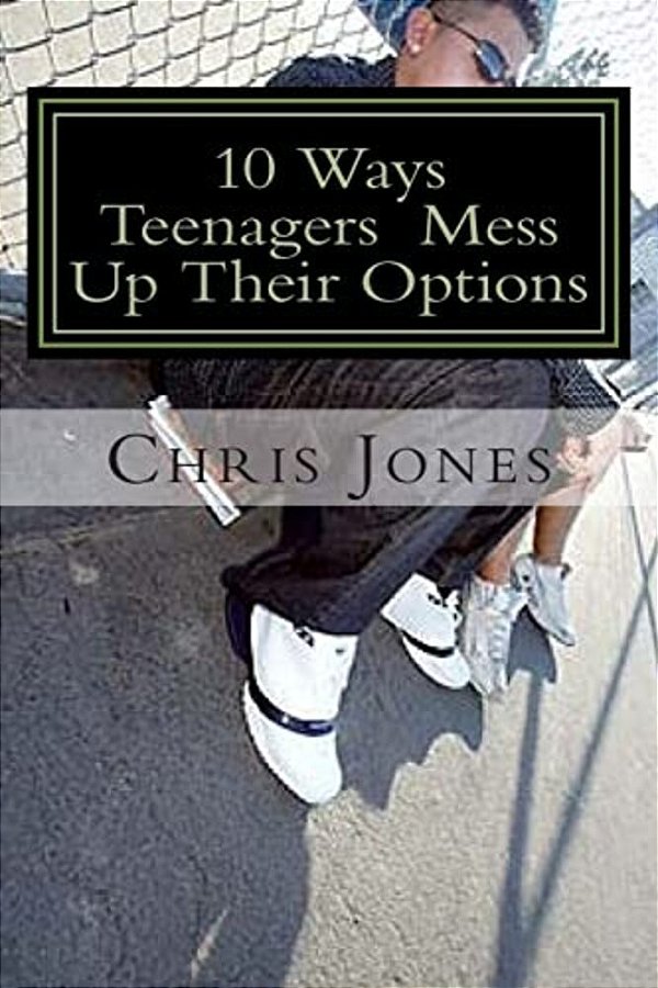 10 Ways Teenagers Mess Up Their Options: Turn It Around-..