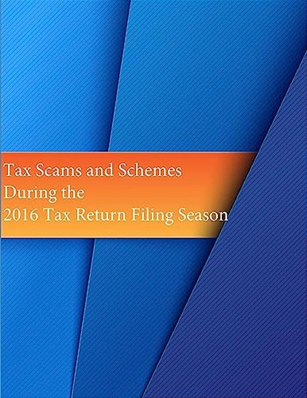 Tax Scams And Schemes During The 2016 Tax Return Filing Season-..