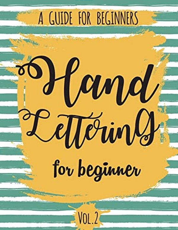 Hand Lettering For Beginner Volume2: A Calligraphy And Hand Lettering Guide For Beginner - Alphabet Drill, Practice And Project: Hand Lettering-..