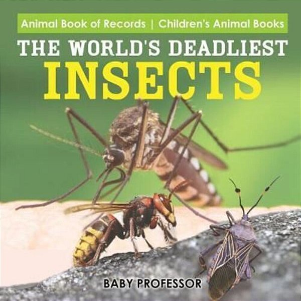 The World's Deadliest Insects - Animal Book Of Records Children's Animal Books-..