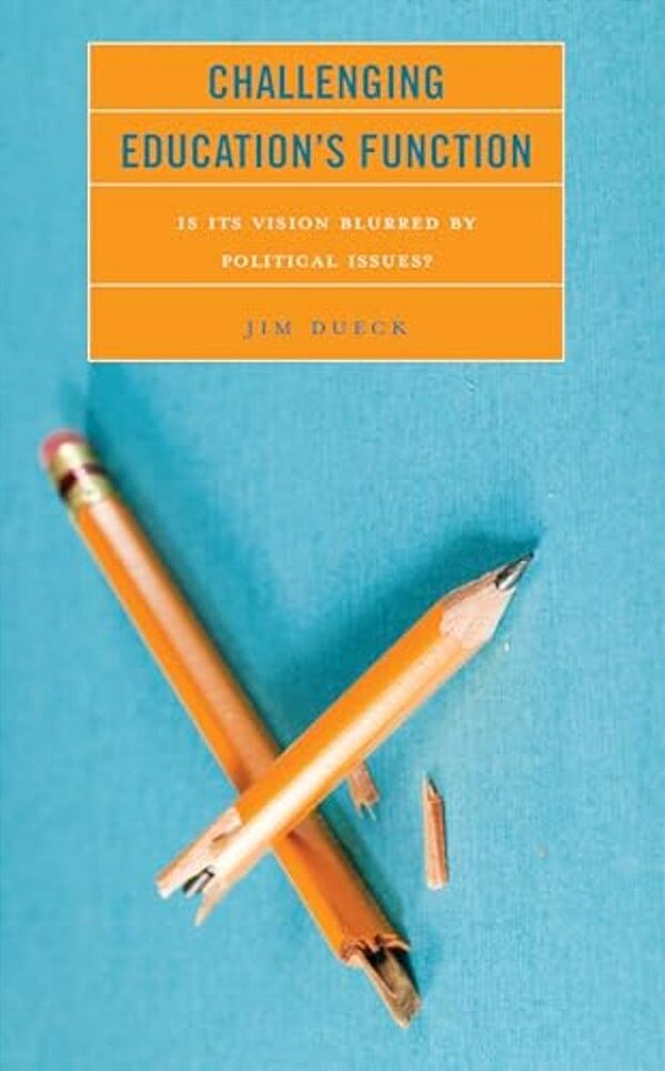 Challenging Education's Function: Is Its Vision Blurred By Political Issues?-..