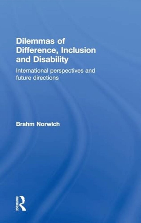 Dilemmas Of Difference, Inclusion And Disability: International Perspectives And Future Directions-..