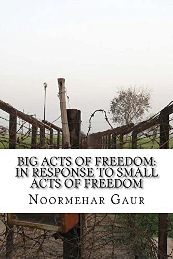 Big Acts Of Freedom: In Response To Small Acts Of Freedom-..