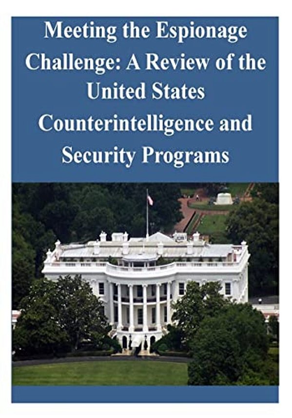 Meeting The Espionage Challenge: A Review Of The United States Counterintelligence And Security Programs-..