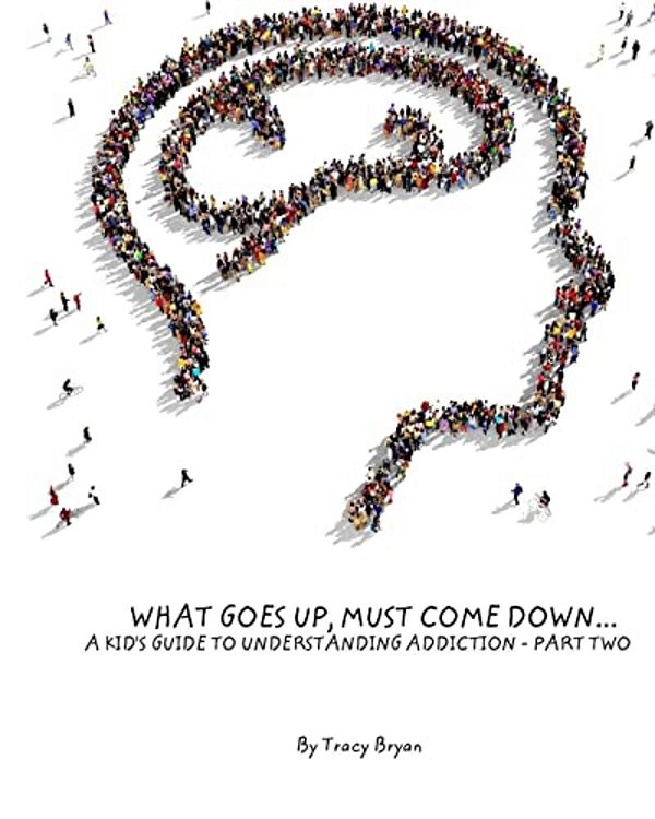 What Goes Up, Must Come Down... A Kid's Guide To Understanding Addiction-Part Two-..