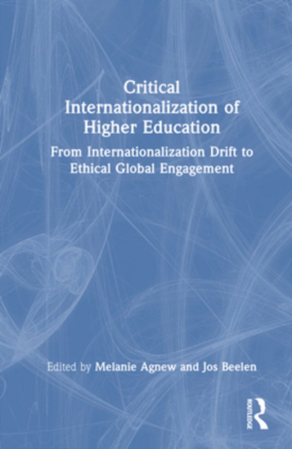 Critical Internationalization Of Higher Education: From Internationalization Drift To Ethical Global Engagement-..