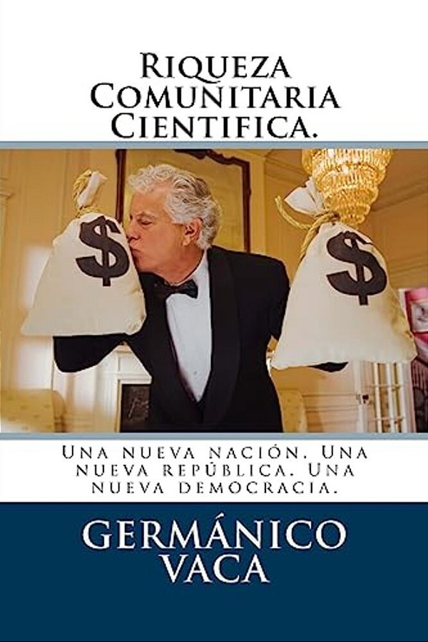 Riqueza Comunitaria Cientifica.: Una Nueva Nación. Una Nueva República. Una Nueva Democracia. -..