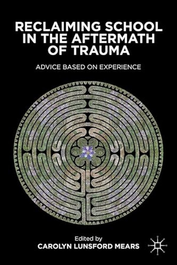 Reclaiming School In The Aftermath Of Trauma: Advice Based On Experience-..