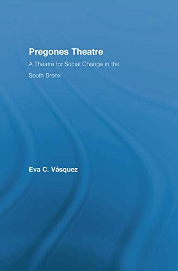 Pregones Theatre: A Theatre For Social Change In The South Bronx-..