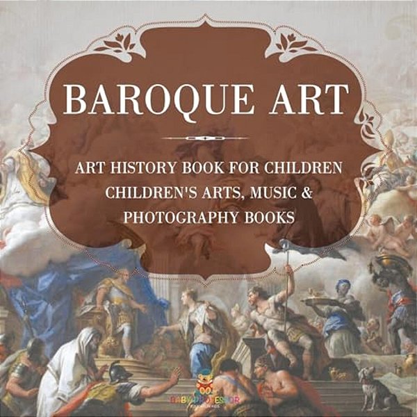 Baroque Art - Art History Book For Children Children's Arts, Music & Photography Books-..