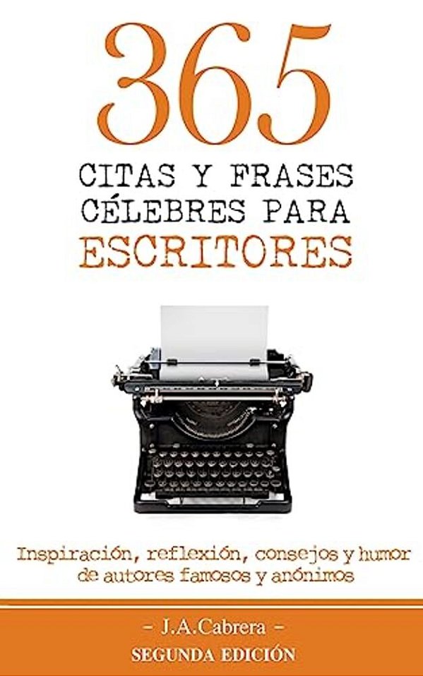 365 Citas Y Frases Célebres Para Escritores: Inspiración, Reflexión, Consejos Y Humor De Autores Famosos Y Anónimos-..