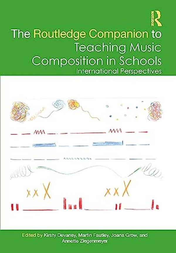 The Routledge Companion To Teaching Music Composition In Schools: International Perspectives-..