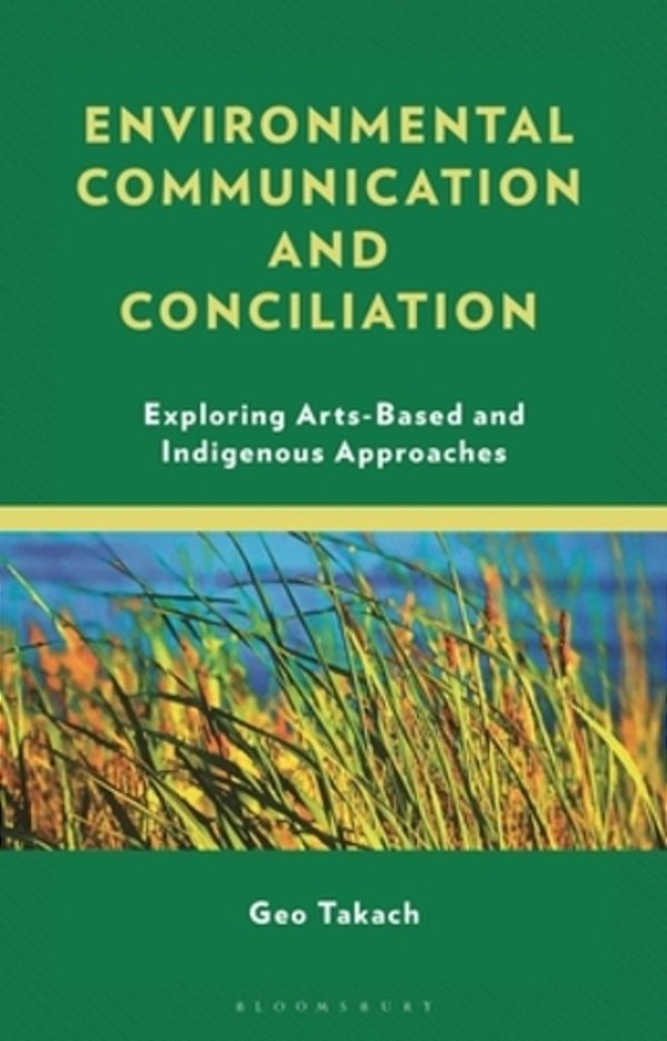 Environmental Communication And Conciliation: Exploring Arts-Based And Indigenous Approaches-..
