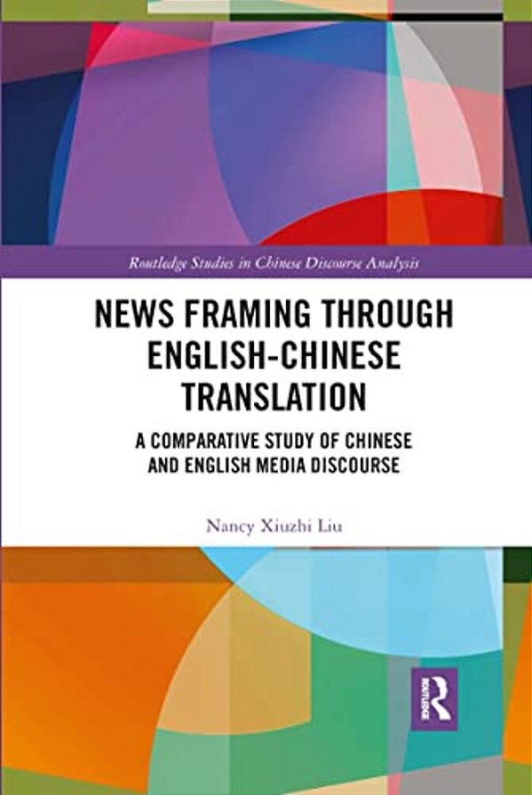 News Framing Through English-Chinese Translation: A Comparative Study Of Chinese And English Media Discourse-..