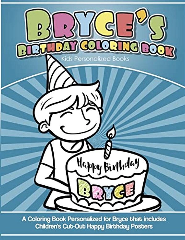 Bryce's Birthday Coloring Book Kids Personalized Books: A Coloring Book Personalized For Bryce That Includes Children's Cut Out Happy Birthday Posters-..