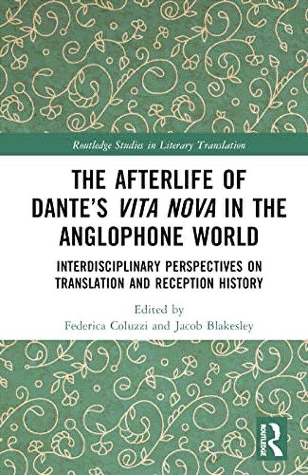 The Afterlife Of Dante's Vita Nova In The Anglophone World: Interdisciplinary Perspectives On Translation And Reception History-..