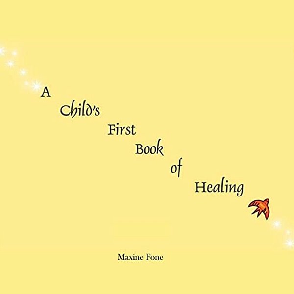 A Child's First Book Of Healing: An Introduction To Healing For Children-..