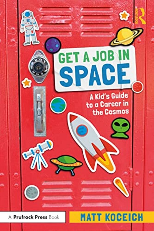 Get A Job In Space: A Kid's Guide To A Career In The Cosmos-..