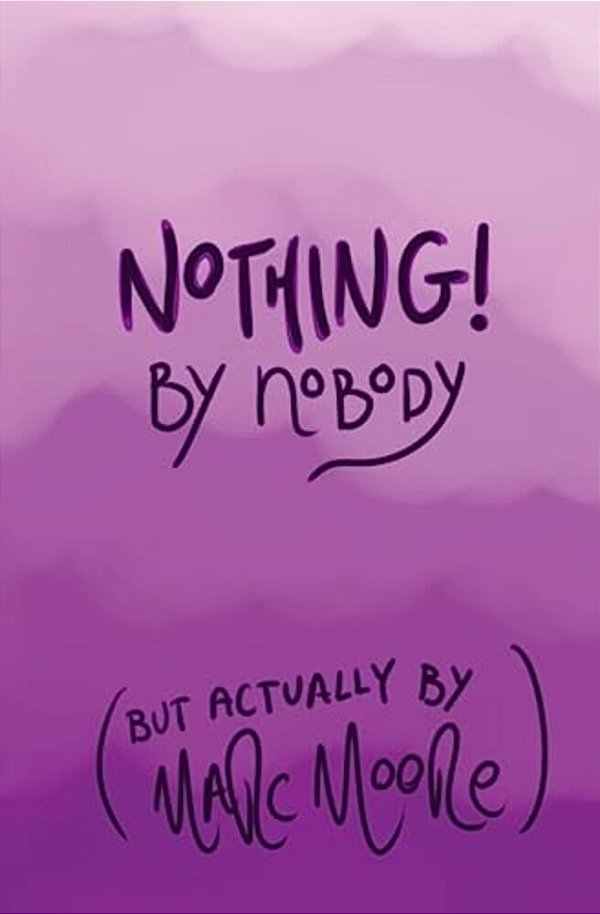 Nothing, By Nobody: (But Actually By Marc Moore)-..