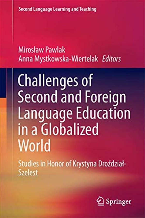 Challenges Of Second And Foreign Language Education In A Globalized World: Studies In Honor Of Krystyna Drozdzial-Szelest-..