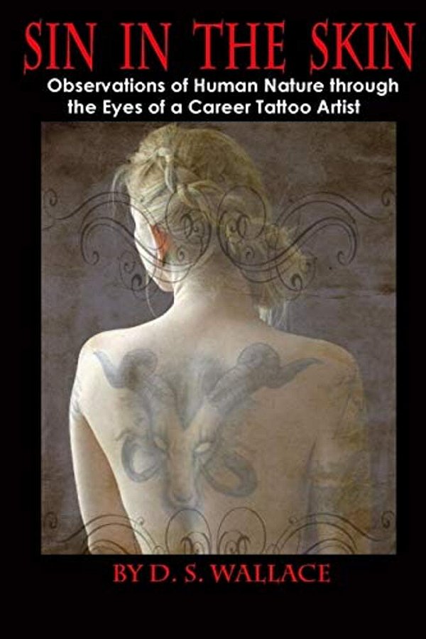 Sin In The Skin: Observations Of Human Nature Through The Eyes Of A Career Tattoo Artist-..