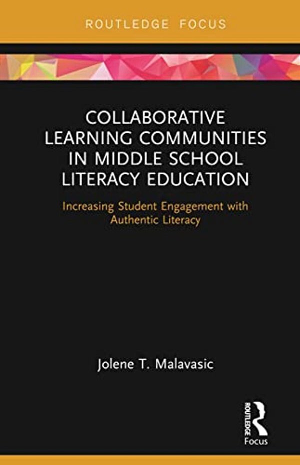 Collaborative Learning Communities In Middle School Literacy Education: Increasing Student Engagement With Authentic Literacy-..