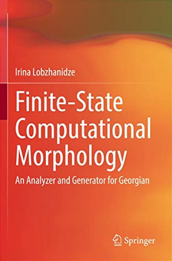 Finite-State Computational Morphology: An Analyzer And Generator For Georgian-..