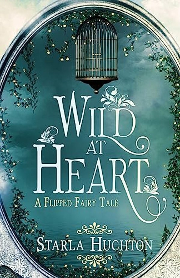 Wild At Heart: A Flipped Fairy Tale-..