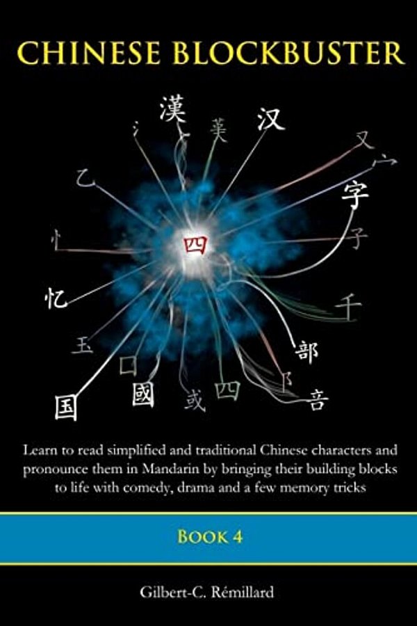 Chinese Blockbuster 4: Learn To Read Simplified And Traditional Chinese Characters And To Pronounce Them In Mandarin By Bringing Their Buildi-..